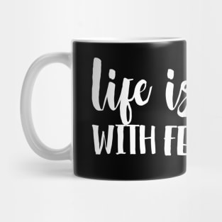 Life is better with feminism Mug